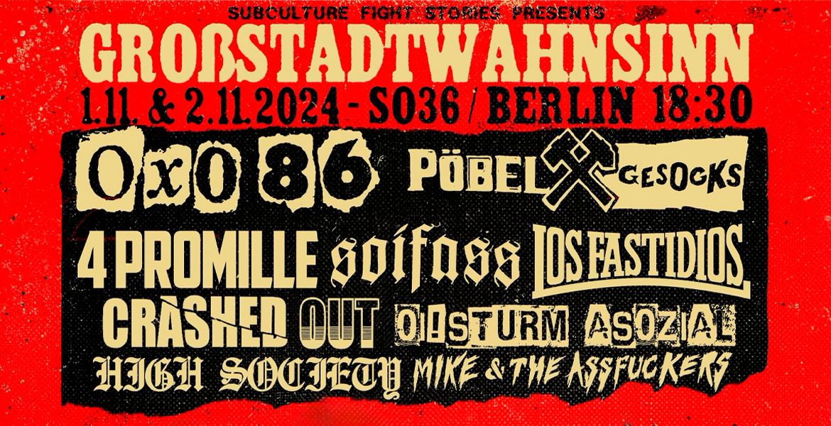 Tickets GROSSSTADTWAHNSINN - Festivalticket, OXO 86 - PÖBEL & GESOCKS - SOIFASS 4 PROMILLE - LOS FASTIDIOS - Oi! STURM ASOZIAL - CRASHED OUT - HIGH SOCIETY  MIKE AND THE ASSFUCKERS in Berlin