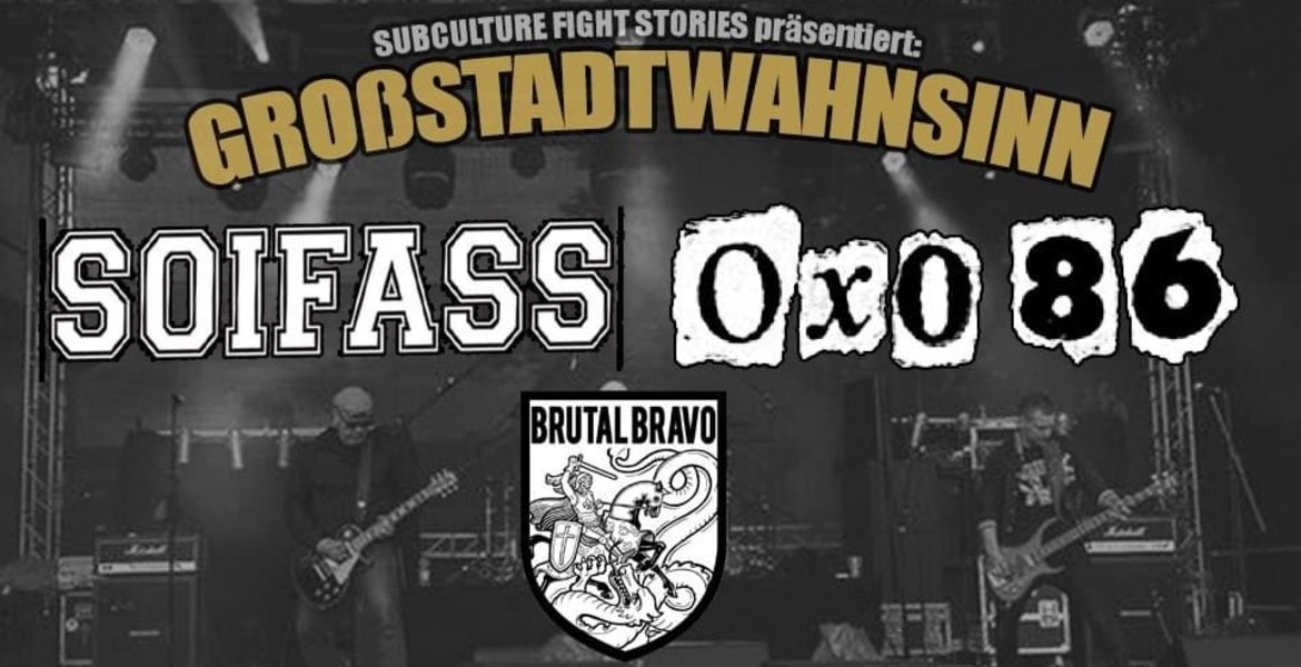 Tickets GROSSSTADTWAHNSINN 2021, Subculture Fight Stories präsentiert: OXO 86 + SOIFASS + BRUTAL BRAVO + XXX in Berlin
