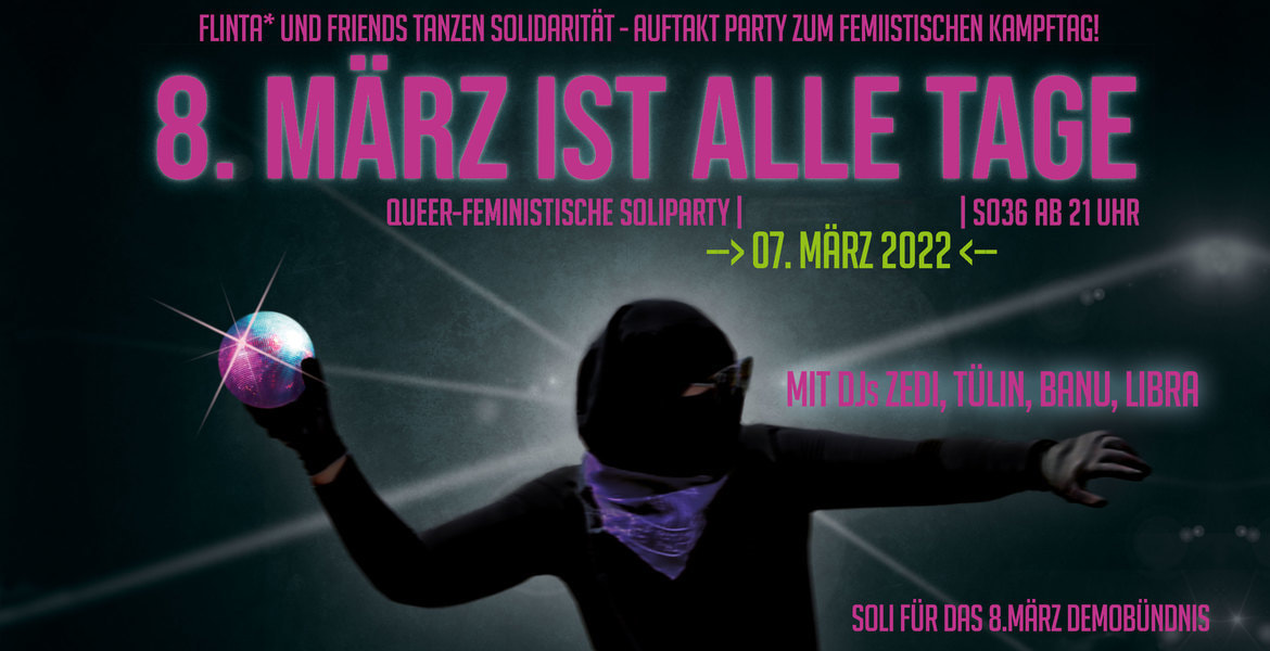 Tickets 8.MÄRZ IST ALLE TAGE, Queer-feministische Auftaktparty zum feministischen Kampftag! in Berlin