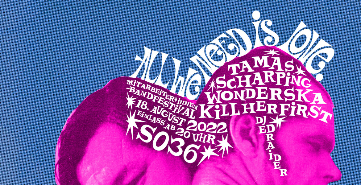 Tickets ALL WE NEED IS LOVE, Live: TAMAS, KILL HER FIRST, WONDERSKA, SCHARPING in Berlin