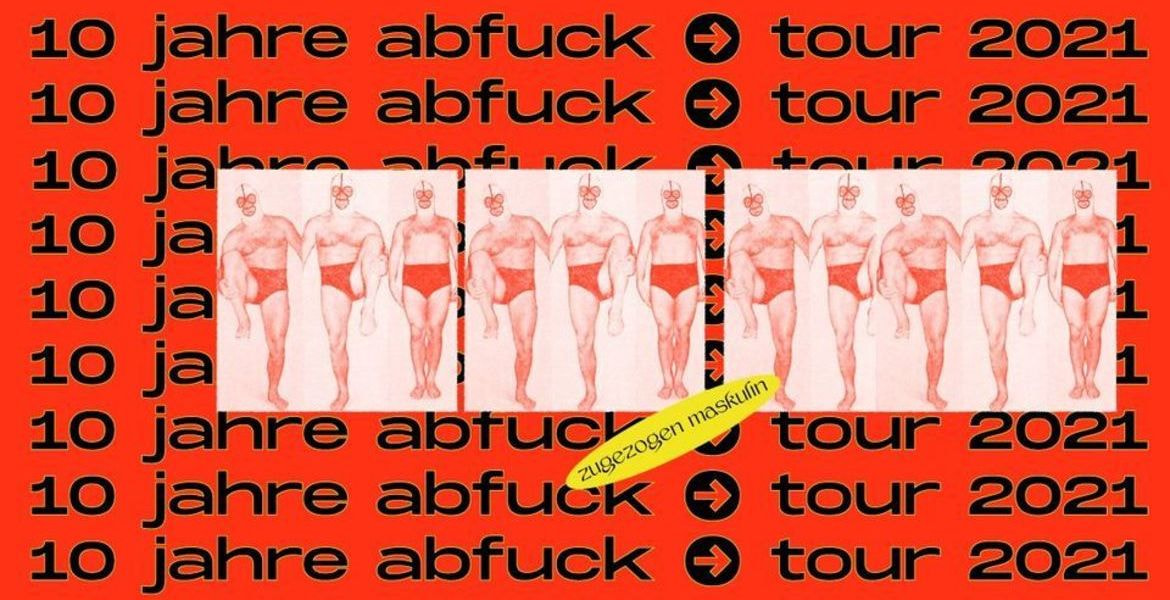 Tickets ZUGEZOGEN MASKULIN, 10 Jahre Abfuck Tour 2022 in Berlin