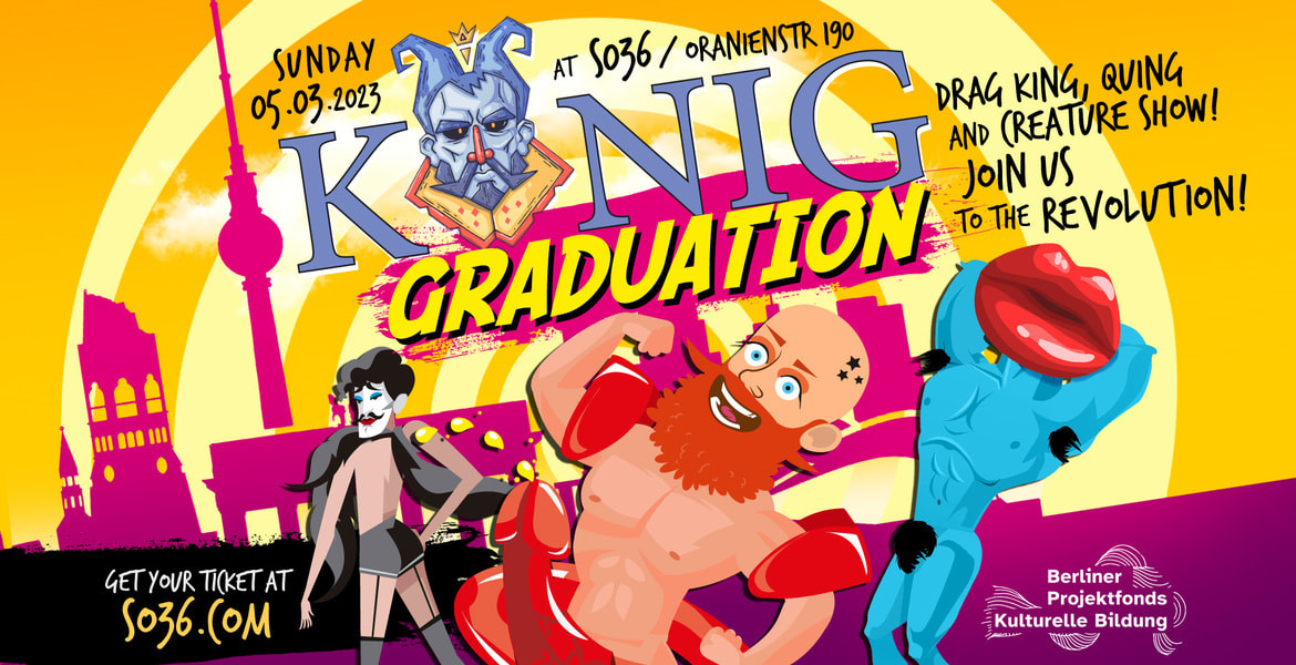 Tickets KÖNIG GRADUATION, Drag King, Quing and Creature Show in Berlin