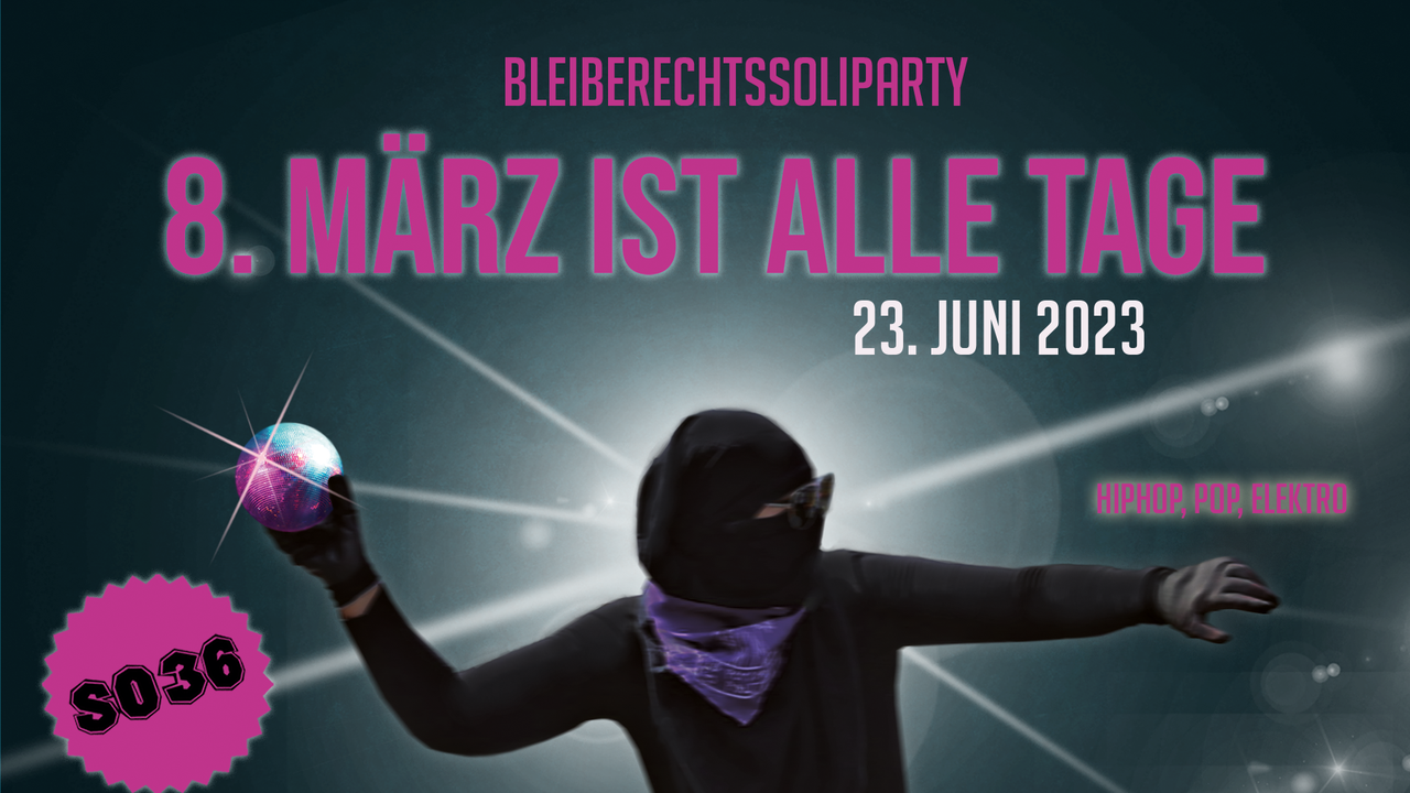 Tickets 8.MÄRZ IST ALLE TAGE, Bleiberechtssoliparty in Berlin