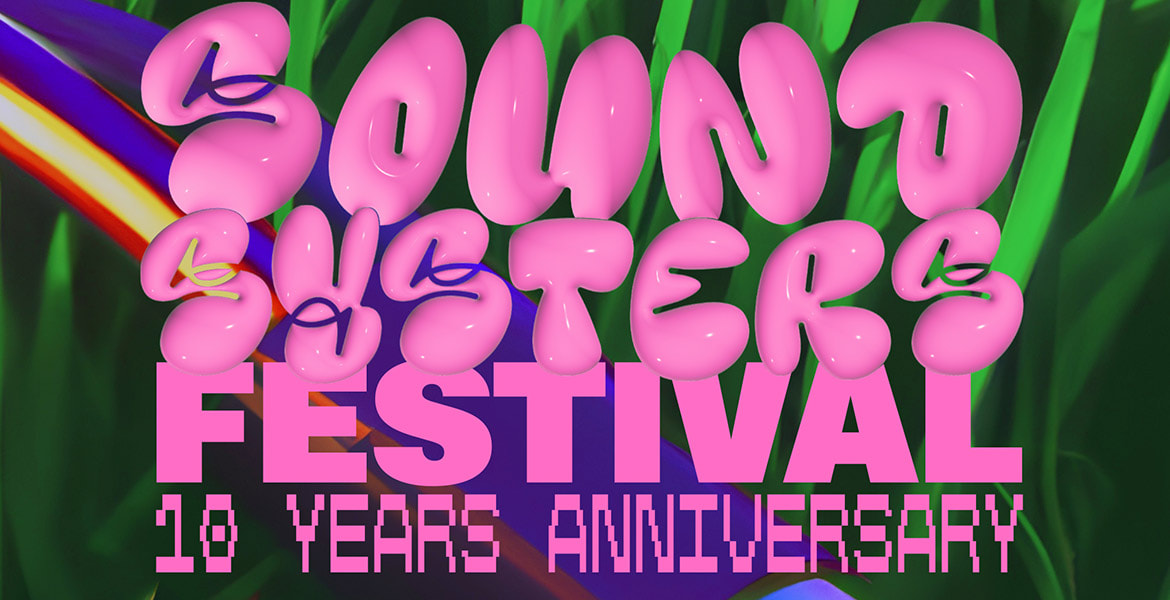 Tickets SOUNDSYSTERS FESTIVAL, 10 years anniversary in Berlin