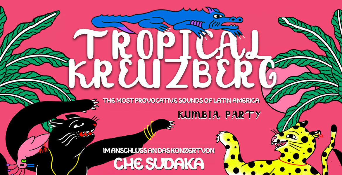 Tickets TROPICAL KREUZBERG, The most provocative Sounds of Latinamerica in Berlin