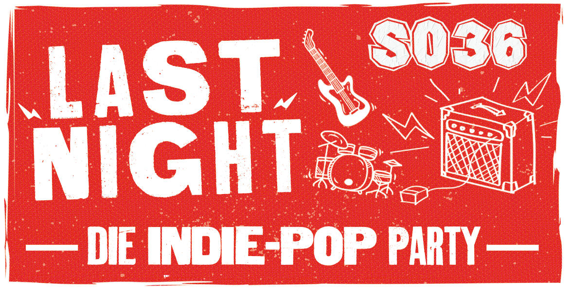 Tickets LAST NIGHT, Die Indie-Pop Party in Berlin