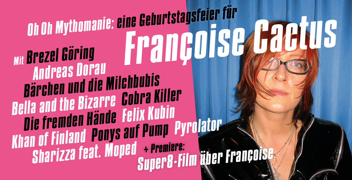 Tickets OH OH MYTHOMANIE, Eine Geburtstagsfeier für Françoise Cactus in Berlin