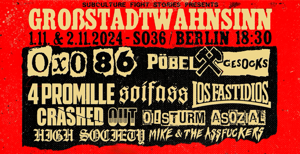 Tickets GROSSSTADTWAHNSINN - Festivalticket, OXO 86 - PÖBEL & GESOCKS - SOIFASS 4 PROMILLE - LOS FASTIDIOS - Oi! STURM ASOZIAL - CRASHED OUT - HIGH SOCIETY MIKE AND THE ASSFUCKERS in Berlin
