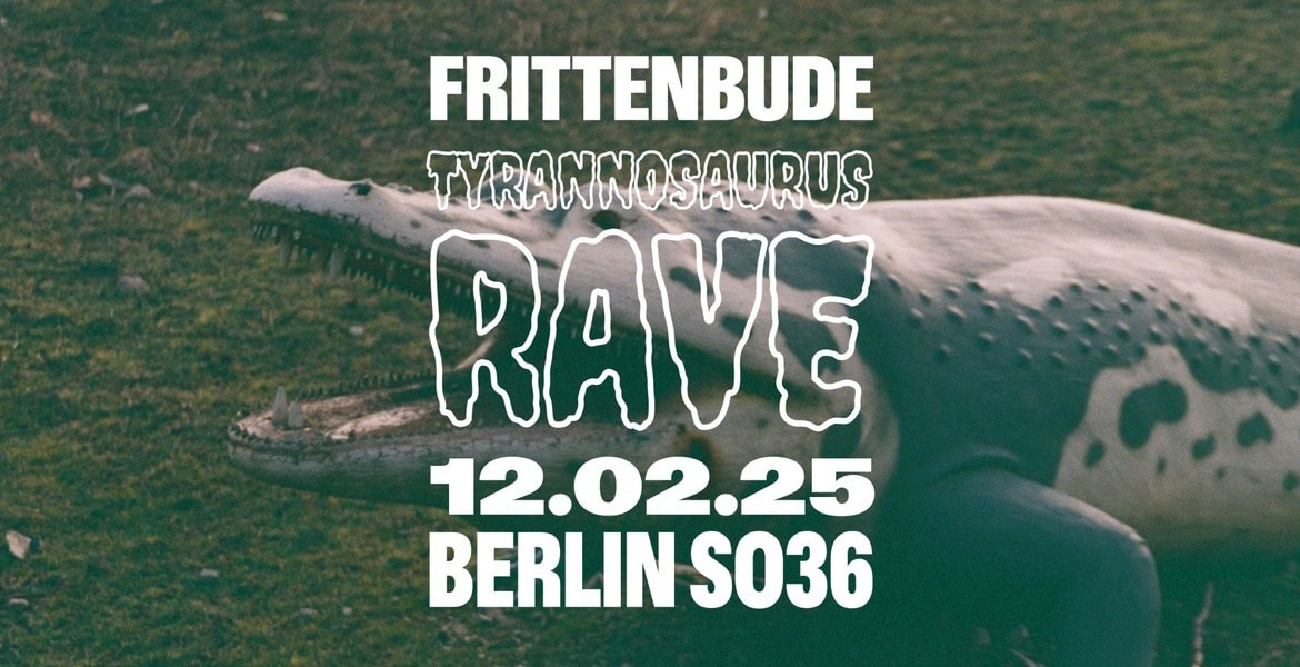 Tickets FRITTENBUDE, Tyrannosaurus Rave Tour in Berlin