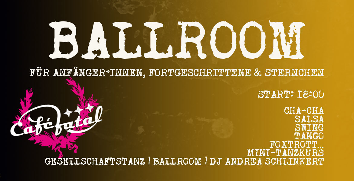 Tickets CAFÉ FATAL, Ballroom * Disco * Tanzkurz in Berlin