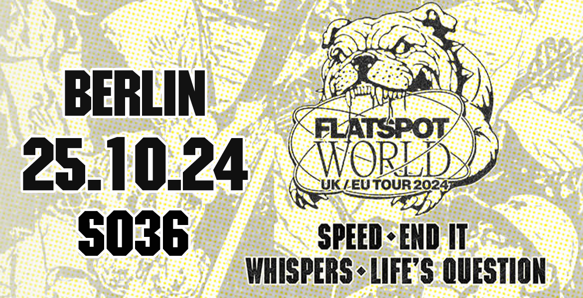 Tickets SPEED, + END IT , LIFE'S QUESTION , WHISPERS , MORTAL FORM, RISK IT in Berlin