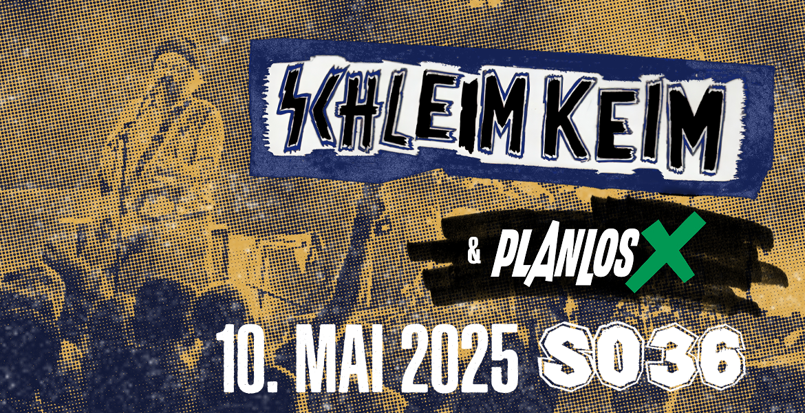 Tickets SCHLEIMKEIM, + Planlos X in Berlin
