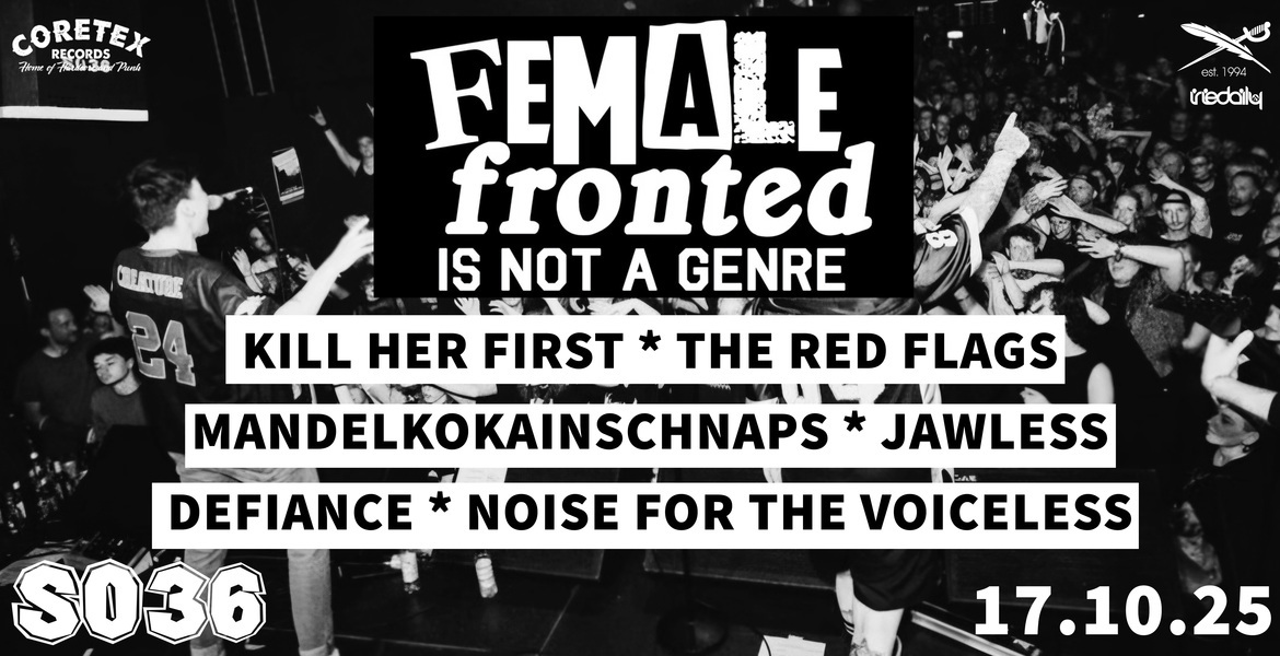 Tickets FEMALE-FRONTED IS NOT A GENRE 4 , MKS + KILL HER FIRST + THE RED FLAGS + JAWLESS + DEFIANCE + NFTV in Berlin
