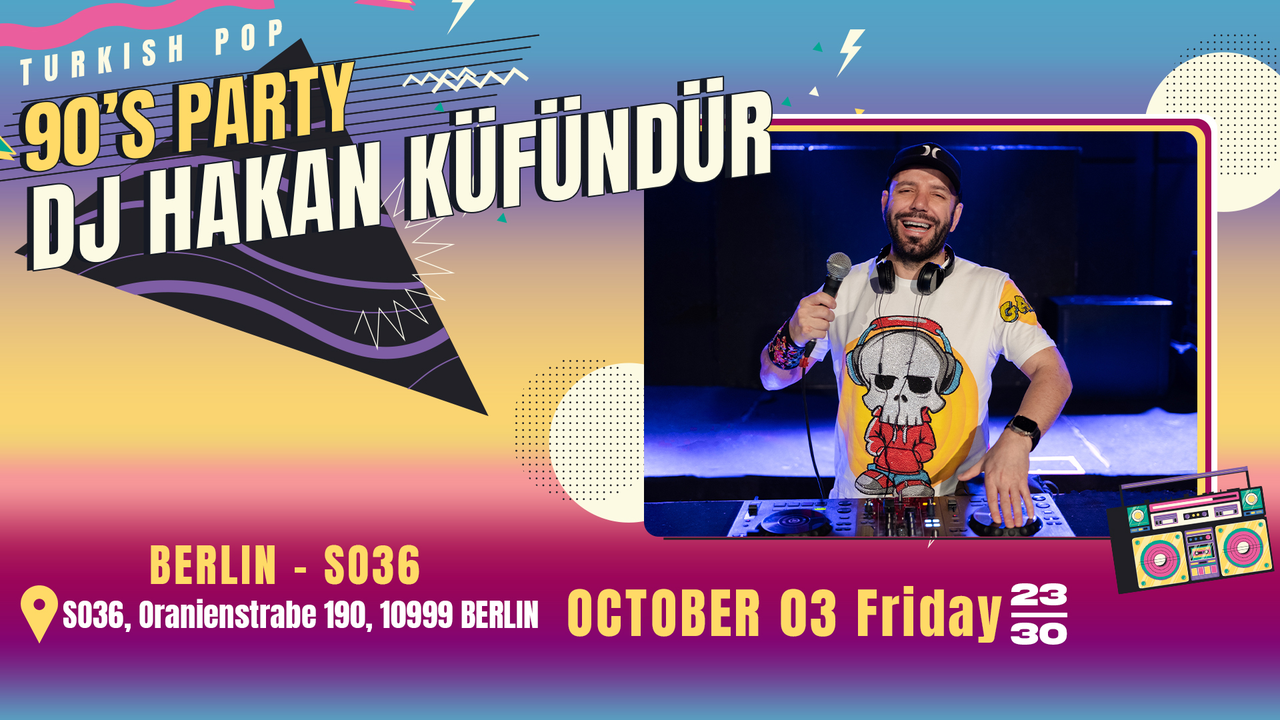 Tickets 90's POP - DJ HAKAN KÜFÜNDÜR, Türkçe 90'lar Pop Party in Berlin
