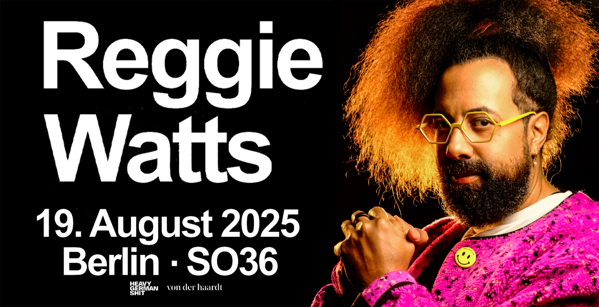 Tickets REGGIE WATTS, + Special Guest in Berlin