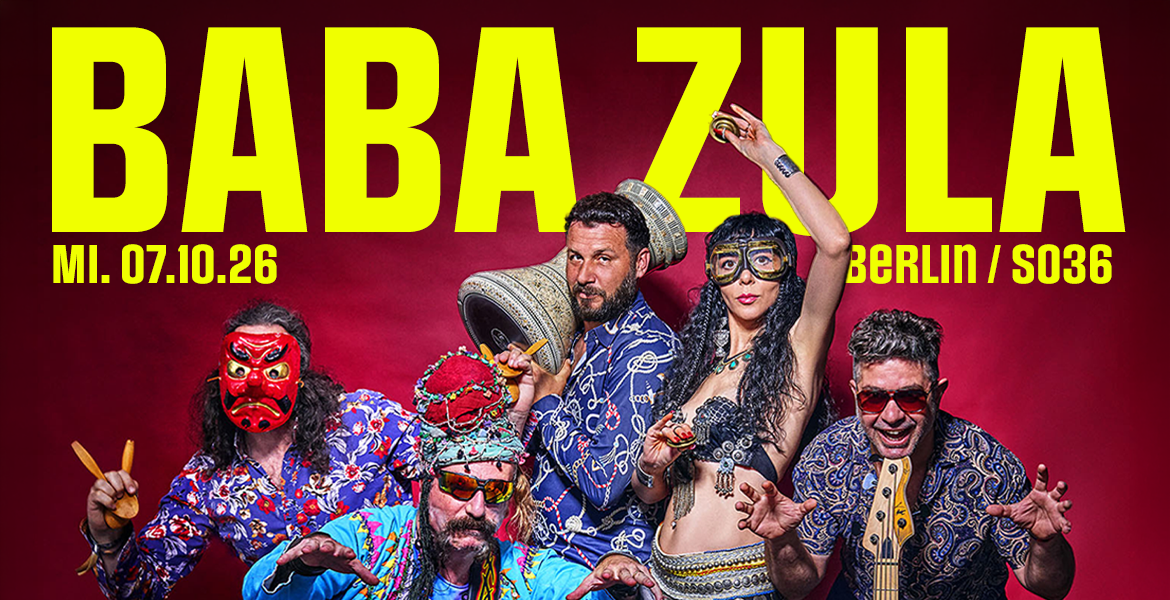 Tickets BABA ZULA, „30th Anniversary Tour“ in Berlin