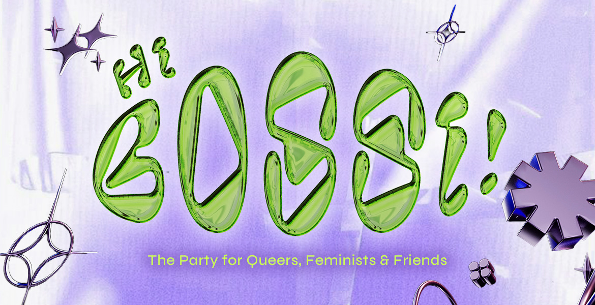 Tickets HI BOSSI!, FOR QUEERS, FEMINISTS & OUR FIERCEST FRIENDS in Berlin