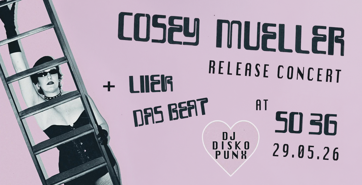 Tickets COSEY MUELLER, w/ LIIEK, Das Beat & Djs Disko Punx in Berlin