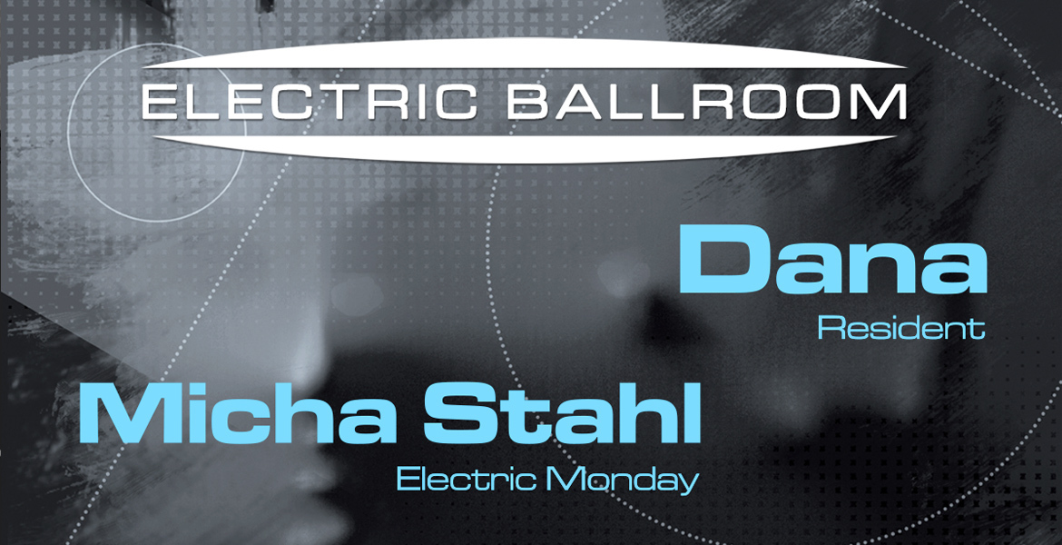 Tickets ELECTRIC BALLROOM, DJ DANA & MICHA STAHL in Berlin