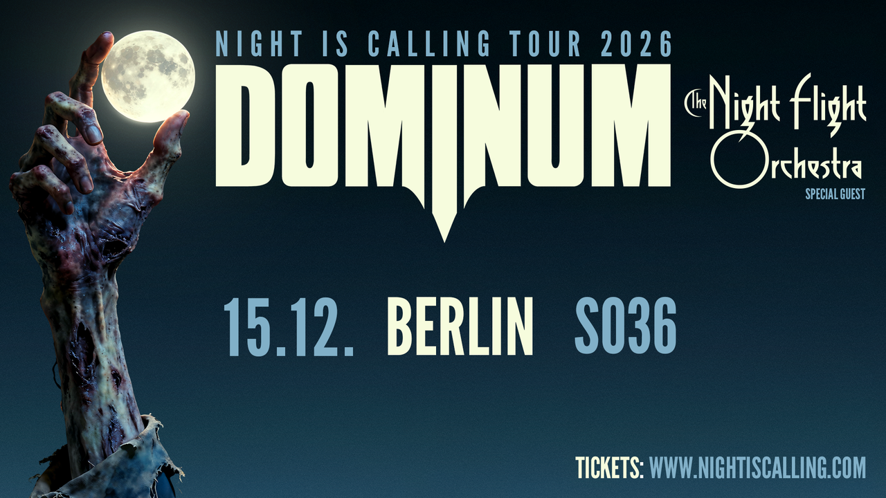Tickets DOMINIUM - NIGHT IS CALLING TOUR 2026, Special Guests: THE NIGHT FLIGHT ORCHESTRA in Berlin