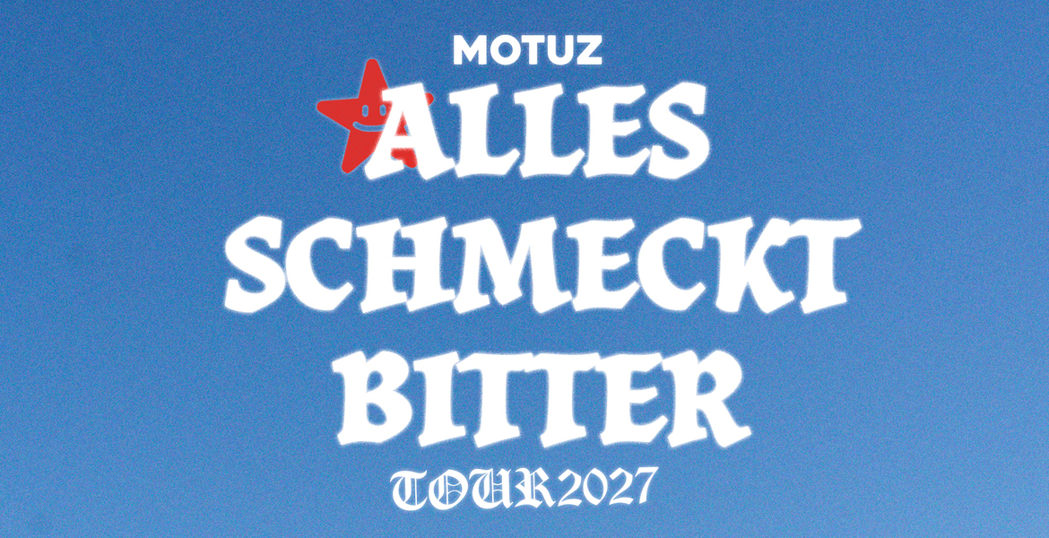 Tickets MOTUZ, ALLES SCHMECKT BITTER Tour 2027 in Berlin