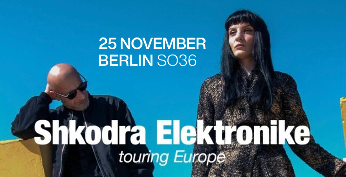 Tickets SHKODRA ELEKTRONIKE, touring EUROPE in Berlin