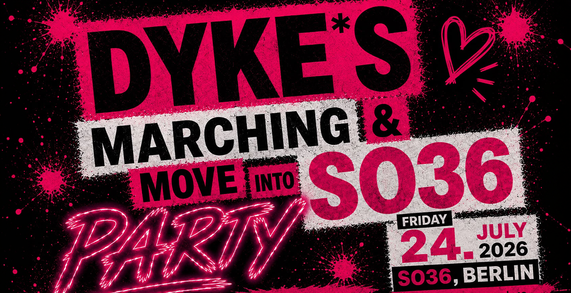 Tickets DYKES* MARCHING & MOVE INTO SO36 PARTY, For us. By us. in Berlin