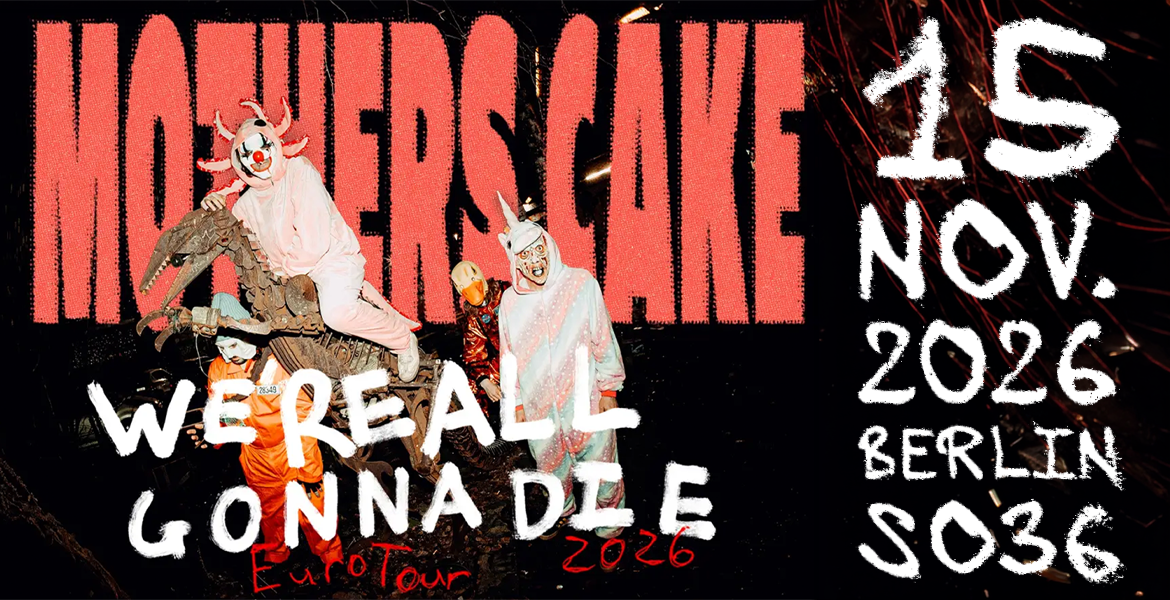 Tickets MOTHER'S CAKE, WE´R ALL GONNA DIE – EuroTour 2026 in Berlin