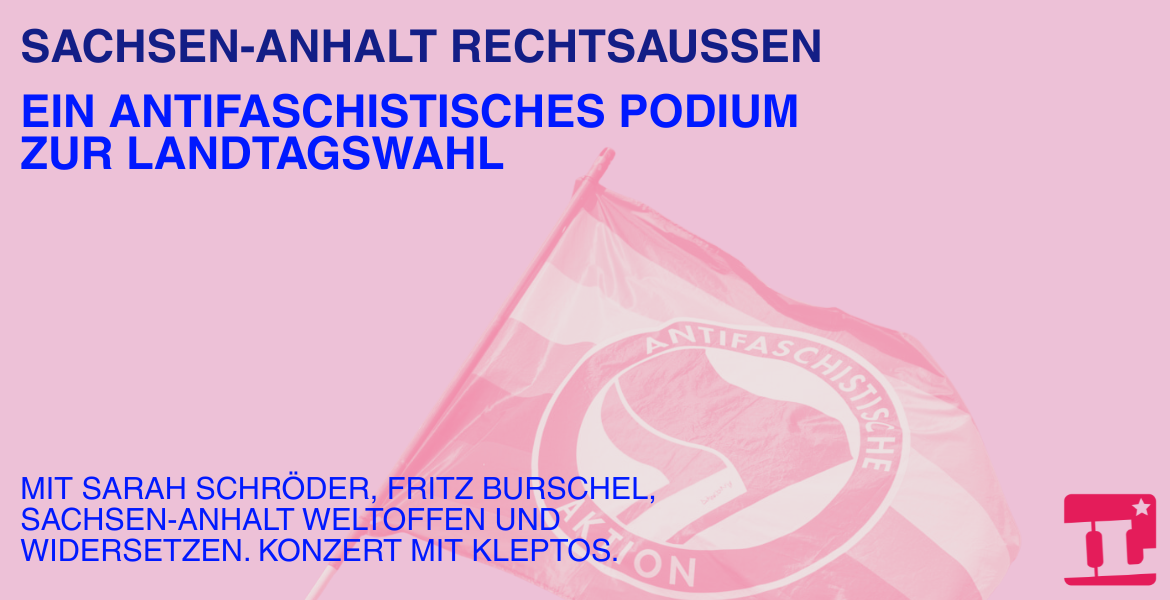 Tickets SACHSEN-ANHALT RECHTSAUSSEN, ein antifaschistisches Podium zur Landtagswahl in Berlin